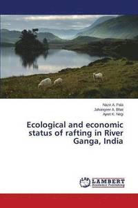 bokomslag Ecological and economic status of rafting in River Ganga, India