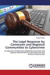bokomslag The Legal Response by Cameroon and Regional Communities to Cybercrime