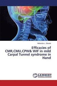 bokomslag Efficacies of CMR, CMU, CPW& WIF in mild Carpal Tunnel syndrome in Hand