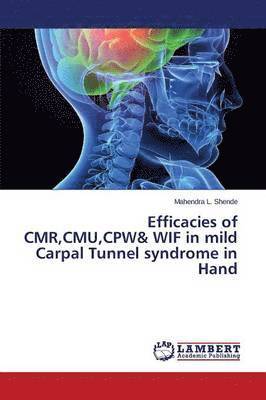 Efficacies of CMR, CMU, CPW& WIF in mild Carpal Tunnel syndrome in Hand 1