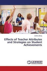 bokomslag Effects of Teacher Attributes and Strategies on Student Achievements