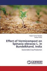 bokomslag Effect of Vermicompost on Spinacia oleracea L. in Bundelkhand, India