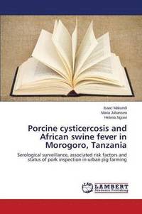 bokomslag Porcine cysticercosis and African swine fever in Morogoro, Tanzania