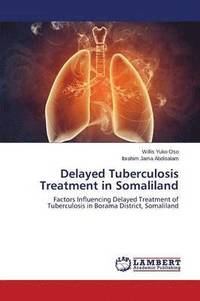 bokomslag Delayed Tuberculosis Treatment in Somaliland
