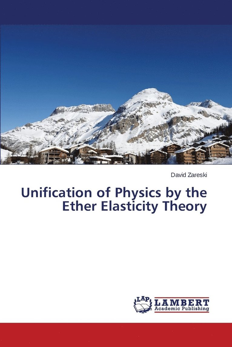 Zareski David, David Zareski - Unification of Physics by the Ether Elasticity Theory, Häftad