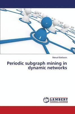 bokomslag Periodic subgraph mining in dynamic networks