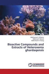 bokomslag Bioactive Compounds and Extracts of Heteroxenia ghardaqensis