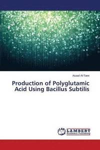 bokomslag Production of Polyglutamic Acid Using Bacillus Subtilis