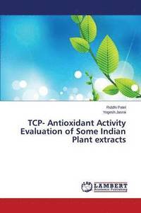 bokomslag TCP- Antioxidant Activity Evaluation of Some Indian Plant extracts