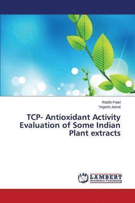 bokomslag TCP- Antioxidant Activity Evaluation of Some Indian Plant extracts