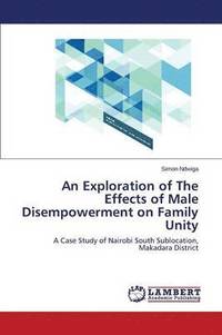 bokomslag An Exploration of The Effects of Male Disempowerment on Family Unity