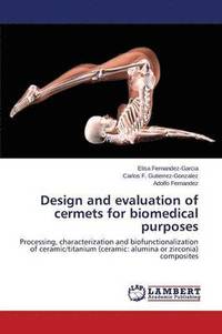 bokomslag Design and evaluation of cermets for biomedical purposes