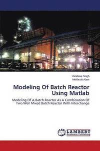 bokomslag Modeling Of Batch Reactor Using Matlab
