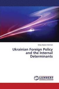 bokomslag Ukrainian Foreign Policy and the Internal Determinants