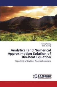 bokomslag Analytical and Numerical Approximation Solution of Bio-heat Equation