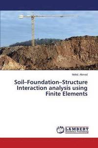 bokomslag Soil-Foundation-Structure Interaction analysis using Finite Elements