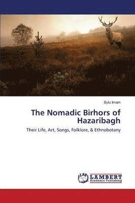 bokomslag The Nomadic Birhors of Hazaribagh