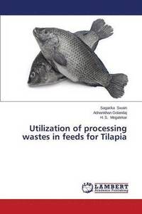 bokomslag Utilization of processing wastes in feeds for Tilapia