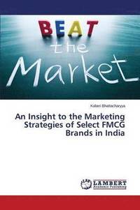 bokomslag An Insight to the Marketing Strategies of Select FMCG Brands in India