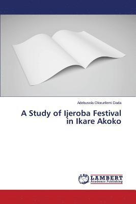 bokomslag A Study of Ijeroba Festival in Ikare Akoko