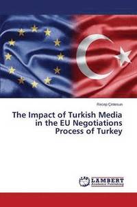 bokomslag The Impact of Turkish Media in the EU Negotiations Process of Turkey