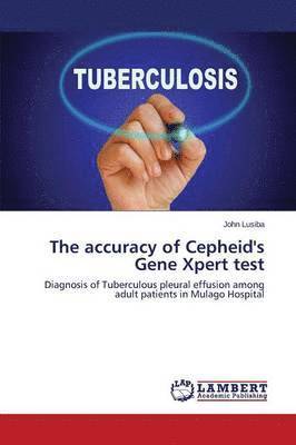 The accuracy of Cepheid's Gene Xpert test 1