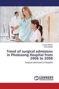 bokomslag Trend of surgical admisions in Pholosong Hospital from 2006 to 2008