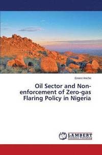 bokomslag Oil Sector and Non-enforcement of Zero-gas Flaring Policy in Nigeria