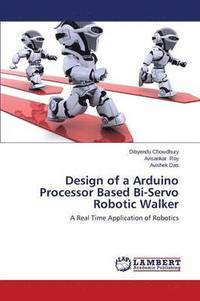 bokomslag Design of a Arduino Processor Based Bi-Servo Robotic Walker