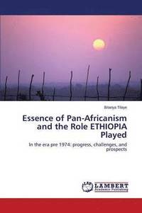 bokomslag Essence of Pan-Africanism and the Role ETHIOPIA Played
