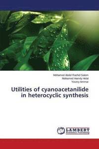 bokomslag Utilities of cyanoacetanilide in heterocyclic synthesis