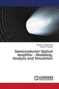 bokomslag Semiconductor Optical Amplifier - Modeling, Analysis and Simulation
