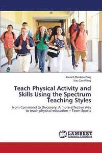 bokomslag Teach Physical Activity and Skills Using the Spectrum Teaching Styles