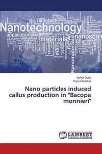 bokomslag Nano particles induced callus production in &quot;Bacopa monnieri&quot;