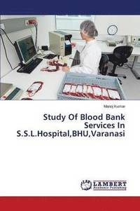 bokomslag Study Of Blood Bank Services In S.S.L.Hospital, BHU, Varanasi