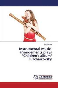 bokomslag Instrumental music-arrangements plays &quot;Children's album&quot; P.Tchaikovsky