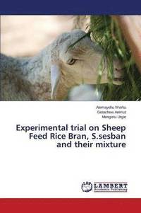 bokomslag Experimental trial on Sheep Feed Rice Bran, S.sesban and their mixture