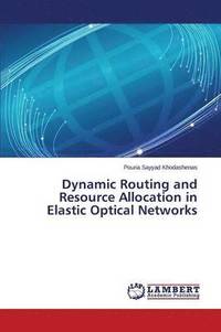 bokomslag Dynamic Routing and Resource Allocation in Elastic Optical Networks