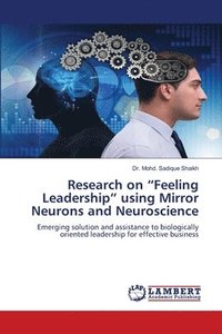 bokomslag Research on &quot;Feeling Leadership&quot; using Mirror Neurons and Neuroscience