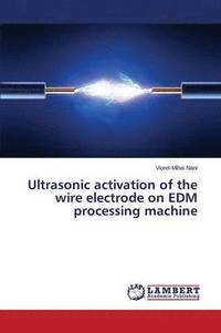 bokomslag Ultrasonic activation of the wire electrode on EDM processing machine