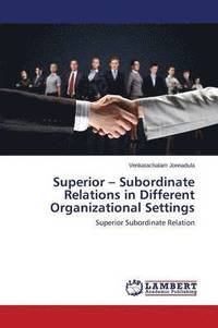 bokomslag Superior - Subordinate Relations in Different Organizational Settings