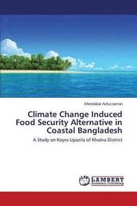 bokomslag Climate Change Induced Food Security Alternative in Coastal Bangladesh