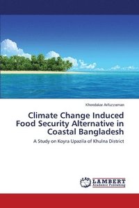 bokomslag Climate Change Induced Food Security Alternative in Coastal Bangladesh