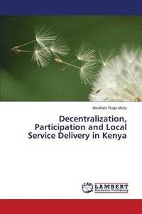 bokomslag Decentralization, Participation and Local Service Delivery in Kenya