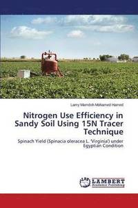 bokomslag Nitrogen Use Efficiency in Sandy Soil Using 15N Tracer Technique