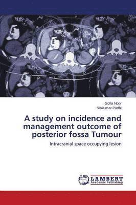 A study on incidence and management outcome of posterior fossa Tumour 1