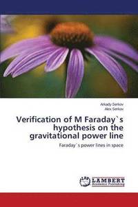 bokomslag Verification of M Faraday`s hypothesis on the gravitational power line