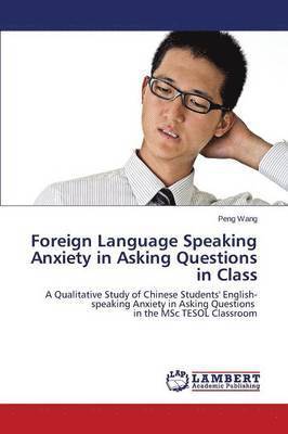 bokomslag Foreign Language Speaking Anxiety in Asking Questions in Class
