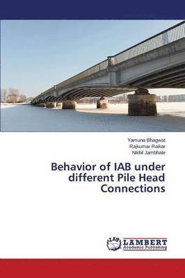 bokomslag Behavior of IAB under different Pile Head Connections