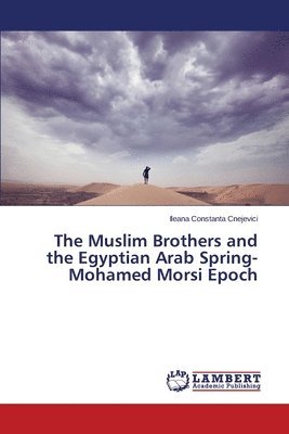 bokomslag The Muslim Brothers and the Egyptian Arab Spring- Mohamed Morsi Epoch